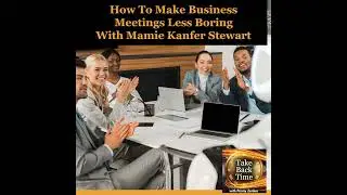 How To Make Business Meetings Less Boring With Mamie Kanfer Stewart