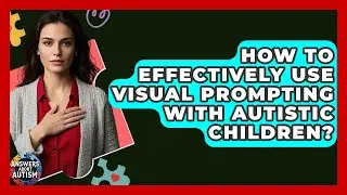 How To Effectively Use Visual Prompting With Autistic Children? - Answers About Autism