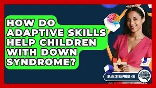 How Do Adaptive Skills Help Children With Down Syndrome? - Brain Development Hub