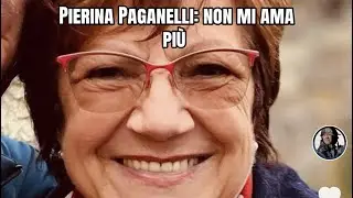 Pierina Paganelli: non mi ama pi&ugrave; 
