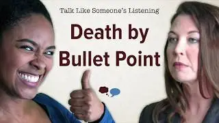 Death by Bullet Point: Talk Like Someone's Listening