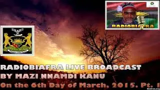BIAFRA IPOB: RADIOBIAFRA BROADCAST By IPOB LEADER MAZI NNAMDI KANU - 6th Day of March 2015 Part 1
