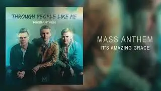 Mass Anthem - &ldquo;It&rsquo;s Amazing Grace