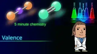 Valence - Five minute chemistry Ep. 06