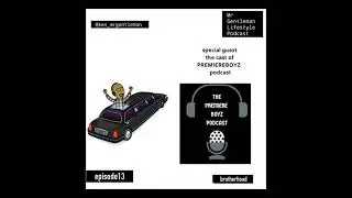 Episode 13 - Brotherhood With The Premiere Boyz Podcast (Back Door Pilot) 7/11/2019