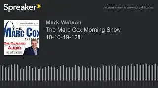 The Marc Cox Morning Show 10-10-19-128 (part 12 of 15, made with Spreaker)
