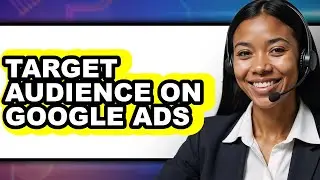 How to Target Audience on Google Ads (full Guide)