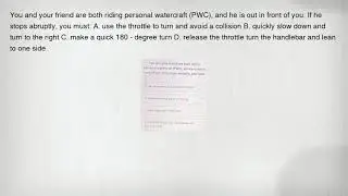 You and your friend are both riding personal watercraft (PWC), and he is out in front of you. If he