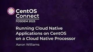 Running Cloud Native Applications on CentOS on a Cloud Native Processor