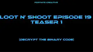 Loot n&rsquo; Shoot Episode 19 (Teaser 1: Decrypt the binary code) [Fortnite Creative]
