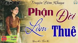 Nghe ngay kẻo tiếc: Phận Đời Làm Thuê | Nghe kể truyện đêm khuya Việt Nam ngủ cực ngon