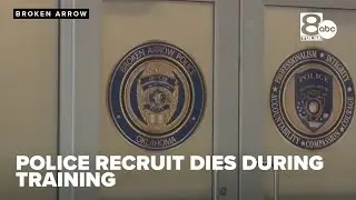 Police recruit dies after medical emergency during training at Broken Arrow academy