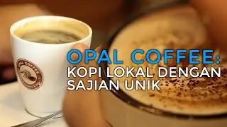 OPAL COFFEE: Kopi Lokal dengan Sajian yang Unik