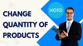 Как изменить количество товаров в Xero | Краткое и простое руководство 2026
