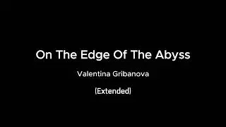 Valentina Gribanova - On The Edge Of The Abyss EXTENDED VERSION