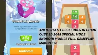 320 MERGES + ICED CUBES IN CHAIN CUBE 3D 2048 SPECIAL MODE ANDROID MOBILE FULL GAMEPLAY MADIP1990