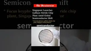 Singapore Launches Gallium Nitride Chip Plant Amid Global Semiconductor Shift | The Metalnomist