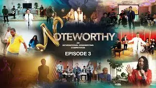 NOTEWORTHY | An International Songwriting Competition | Episode 3