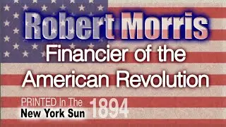 Robert Morris: Financier of the Revolution