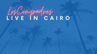Los Compadres - from LIVE Performances in Cairo