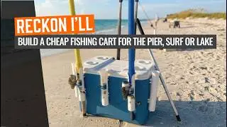 Reckon I'll: Build a Cheap Fishing Cart for the Pier, Surf or Lake