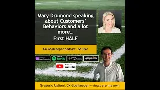 CX Goalkeeper with Mary Drumond FIRST HALF - E52  is about customers' behaviours and a lot more