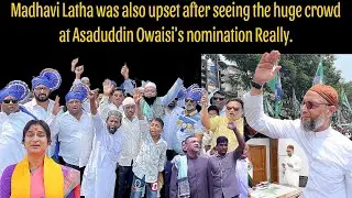Madhavi Latha was also upset after seeing the huge crowd at Asaduddin Owaisi's nomination Really.