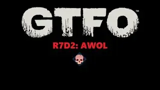 GTFO R7D2: AWOL (Main)