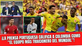 &iexcl;NO LO POD&Iacute;AN CREER! Prensa portuguesa ADVIERTE: &ldquo;Colombia puede ELIMINAR a Portugal&rdquo;