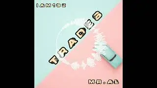 Mr.AL x IAM13E - Trades (Official Audio) Clean