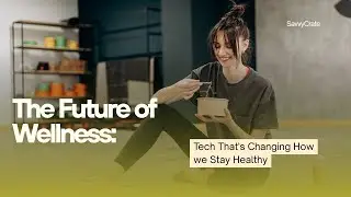 The Future of Wellness: Tech That's Changing How we Stay Healthy