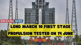 China's Long March 10 rocket first stage propulsion tested on June 14 [Space 2024]