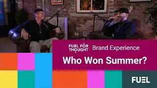FUEL For Thought - Brand Experience: Who Won Summer?