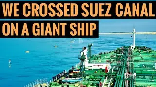We Crossed SUEZ CANAL on A Giant Ship