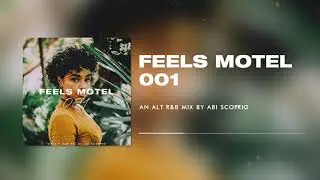 FEELS MOTEL 001 - an alt. r&b mix series by abi scorpio