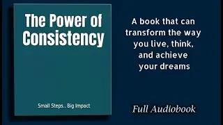The Power of Consistency: Achieving Big Goals With Small Steps -   Audiobook