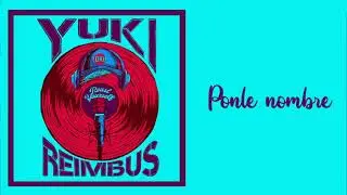 Yuki Reimbus - Ponle Nombre feat. Kujō Ahagon (Lyrics)