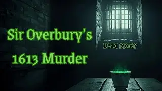 Love, Power, and Poison: The Overbury Scandal of 1613 | Dead Money