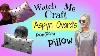 Watch ME Craft: Aspyn Ovard: PomPom Pillow!