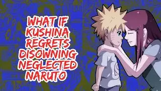 What if Kushina Regrets Disowning Neglected Naruto | Part 1