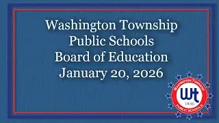 Washington Township Public Schools Board of Education Public Meeting 1/20/26