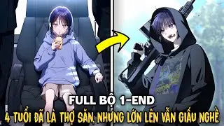 FULL BỘ END TRUYỆN | 4 Tuổi Đã Làm Thợ Săn, Nhưng Lớn Lên Lại Đi Giấu Nghề | Review Truyện