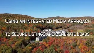 Using an Integrated Media Approach to Secure Listings and Generate Leads