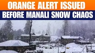 Manali Orange Alert Explained | Why Snowfall Warnings Can&rsquo;t Be Taken Lightly | News9live