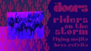 Riders On The Storm (Flying Mojito Bros Refrito) - The Doors