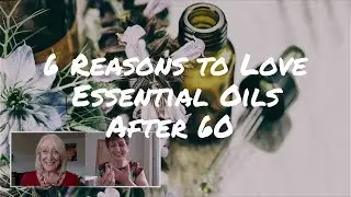 6 Reasons to Love Essential Oils After 60: Skin, Hair and More!  | Pauline Hili