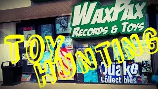 Toy Hunting at Wax Pax/ Quake Collectibles West