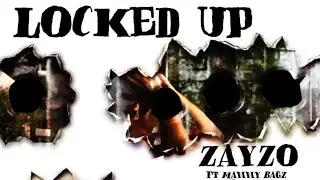 Locked Up - ZayZo (Ft Manny Bagz)