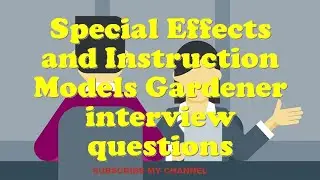 Special Effects and Instruction Models Gardener interview questions