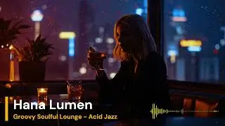 Hana Lumen - Acid Jazz Mix | Smooth, Jazzy & Funky Grooves